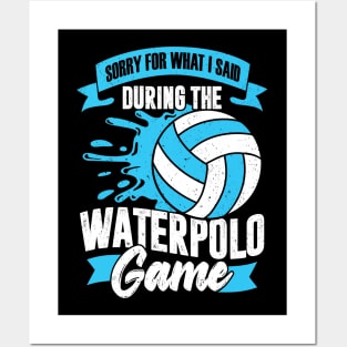 Sorry For What I Said During The Waterpolo Game Posters and Art